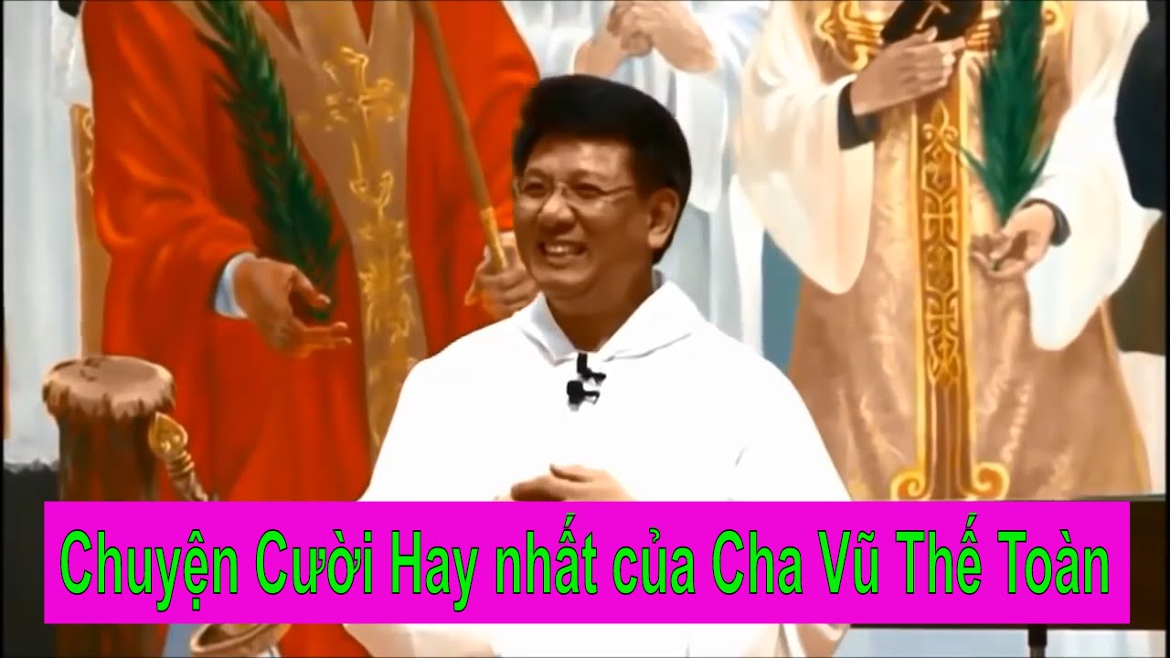 Chuyện Cười Hay nhất của Cha Vũ Thế Toàn Phần 3